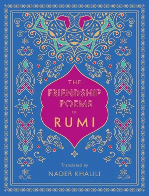 The Friendship Poems of Rumi: Translated by Nader Khalili (Volume 1) by Rumi